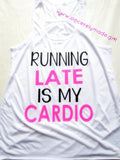 Running Late is my Cardio Tank - workout tank - Gym tanks -flowy tank top - cute gym clothes - funny work out tanks - workout tank - workout