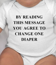 By reading this message you agree to change one diaper baby bodysuit