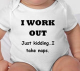 I work out Just kidding I take naps baby shirt - work out dad - work out mom - cute baby gifts - funny baby gifts - gym mom - gym dad - baby