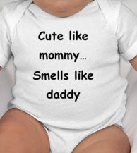 Cute like mommy....smells like daddy baby bodysuit