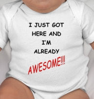 I Just Got Here And I'm Already AWESOME baby shirt