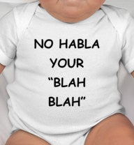 No Habla your BLAH BLAH - funny baby clothes - bilingual baby gifts - bilingual baby - cute and funny baby gifts - unisex baby gifts - baby