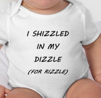 I Shizzled in My Dizzle For Rizzle baby clothing