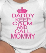 Daddy Keep Calm and Call Mommy