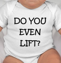 Do You Even Lift? baby bodysuit