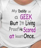My Daddy is a GEEK but I'm Living Proof He Scored at least Once. - geek dad - geek dad gift - new dad gifts - funny dad gifts - geekery