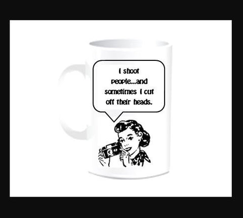 I shoot people..and sometimes I cut off their head mug - photographer gift - photographer mug - photography student - photography gifts -mug