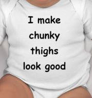 I make chunky thighs look good - funny baby clothes - cute baby shower gift-new baby gift