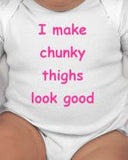 I make chunky thighs look good - funny baby clothes - cute baby shower gift-new baby gift