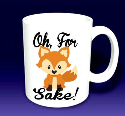 Oh For Fox Sake Mug - Cute Mugs - Mug Gifts - Fox Mug - Cute Mug - Funny Mug - Fox Gifts - Fox - Fox Sake - Fox Gift - Cute and funny mug