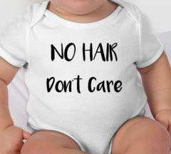 No Hair Don't Care - bald baby gift - new baby gift - baby gift - funny baby gifts - baby shower - bald - newborn - funny baby clothes - new